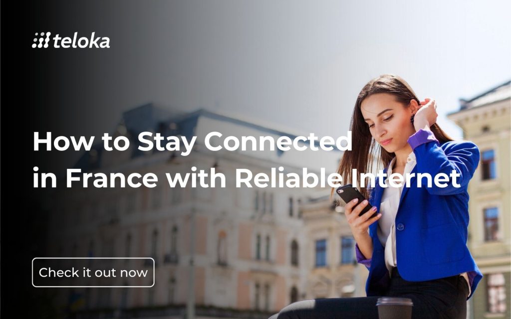 How to Stay Connected in France with Reliable Internet