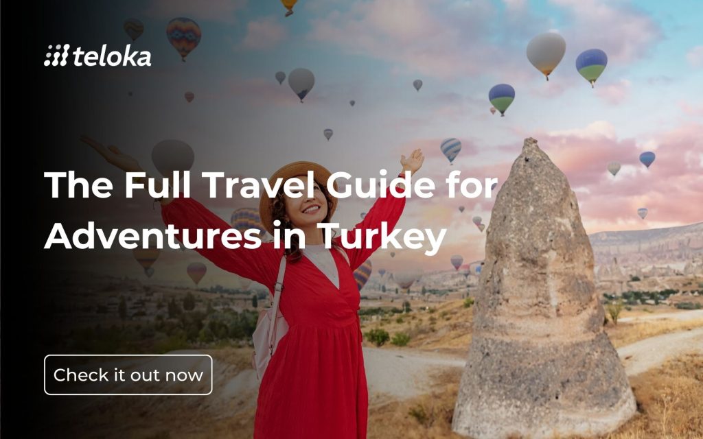 The Full Travel Guide for Adventures in Turkey