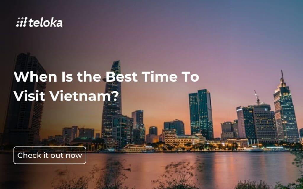 When Is the Best Time To Visit Vietnam?